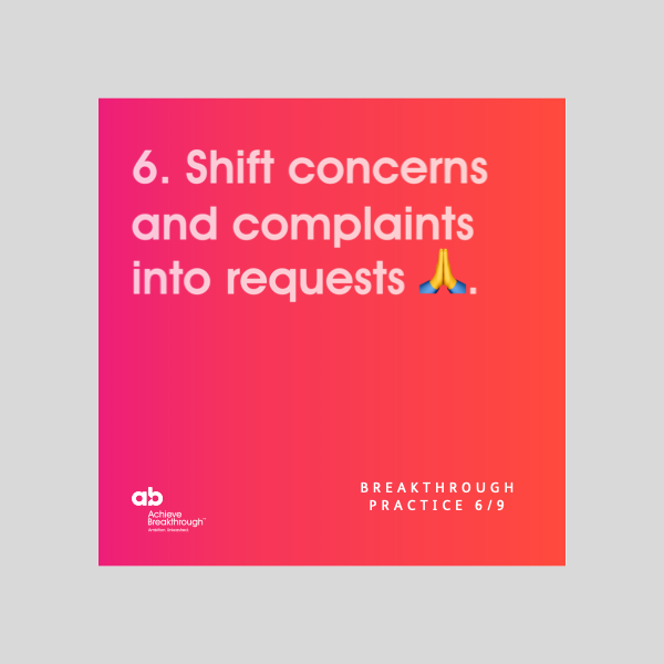 Breakthrough Thinking Practice 6: Turning complaints into requests