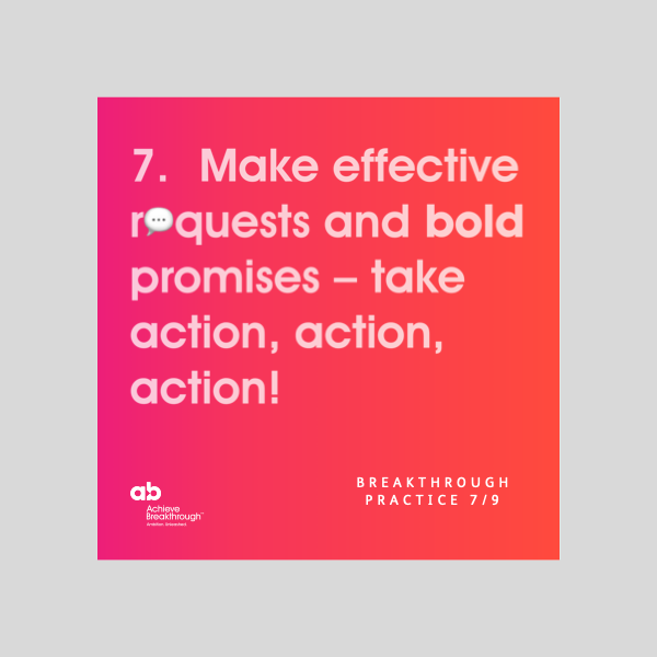 Breakthrough Thinking Practice 7: Make effective requests and bold promises