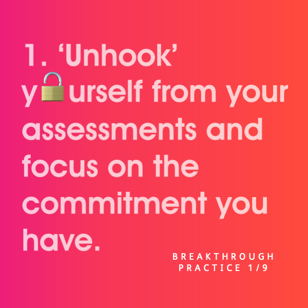 Breakthrough Thinking Practice 1: Unhooking yourself from your assessments